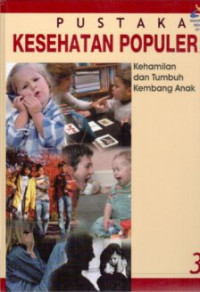 Pustaka Kesehatan Populer Jilid 3 : Kehamilan dan Tumbuh Kembang Anak