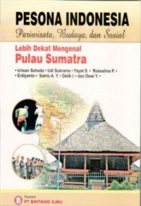 Pesona Indonesia Pariwisata, Budaya, dan Sosial : Lebih Dekat Mengenal Pulau Sumatra