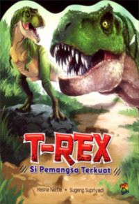 T-Rex : Si Pemangsa Terkuat