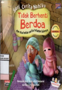 Tidak Berhenti Berdoa dan Dua Belas Cerita Teladan Lainnya : Mengajak Anak-Anak Untuk Mengenal dan Mencintai Para Nabi