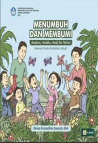 Menumbuh dan Membumi : Anakmu, Anakku, Anak Ibu Pertiwi : Memoar Pandu Pendidikan Inklusif