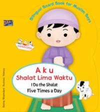 Aku Shalat Lima Waktu = I Do The Shalat Five Times A Day : for Muslim Boys