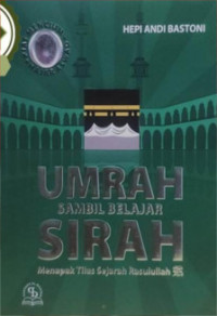 Umrah Sambil Belajar Sirah : Menapak Tilas Sejarah Rasulullah saw
