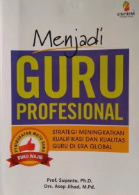 Menjadi Guru Profesional : Strategi Meningkatkan Kualifikasi dan Kualitas Guru di Era Globalisasi