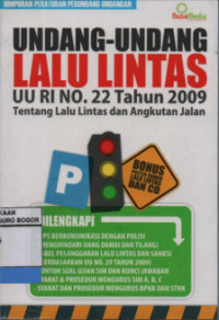 Undang-Undang Lalu Lintas UU RI No. 22 Tahun 2009 Tentang Lalu Lintas dan Angkutan Jalan : Himpunan Peraturan Perundang-Undangan
