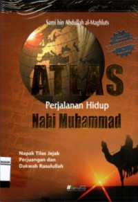 Image of Atlas Perjalanan Hidup Nabi Muhammad : Napak Tilas Jejak Perjuangan dan Dakwah Rasulullah : Meneladani Kemuliaan Hidup Rasulullah