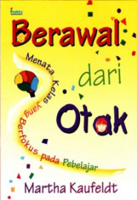 Image of Berawal Dari Otak : Menata Kelas yang Berfokus Pada Pebelajar