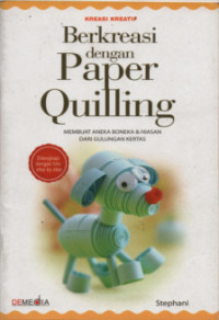 Image of Berkreasi Dengan Paper Quilling : Membuat Aneka Boneka & Hiasan Dari Gulungan Kertas