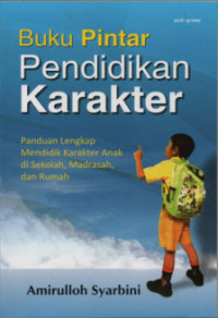 Image of Buku Pintar Pendidikan Karakter : Panduan Lengkap Mendidik Karakter Anak di Sekolah, Madrasah dan Rumah