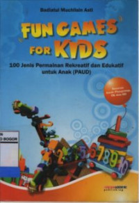 Image of Fun Games for Kids : 100 Jenis Permainan Rekreatif dan Edukatif Untuk Anak (PAUD)