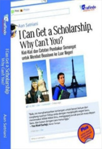 Image of I Can Get a Scholarship, Why Can't You? : Kiat-Kiat dan Catatan Pembakar Semangat untuk Merebut Beasiswa ke Luar Negeri