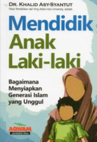 Image of Mendidik Anak Laki-Laki : Bagaimana Menyiapkan Generasi Islam yang Unggul