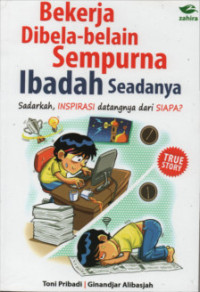 Image of Bekerja Dibela-Belain Sempurna Ibadah Seadanya : Sadarkah, Inspirasi Datangnya dari Siapa?