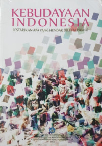 Image of Kebudayaan Indonesia : Lestarikan Apa yang Hendak Dilestarikan?