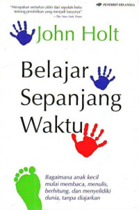 Image of Belajar Sepanjang Waktu : Bagaimana Anak Kecil Mulai Membaca, Menulis, Berhitung, dan Menyelidiki Dunia, Tanpa Diajarkan