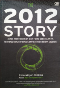 Image of The 2012 Story : Mitos Menyesatkan dan Fakta Sebenarnya Tentang Tahun Paling Kontroversial Dalam Sejarah