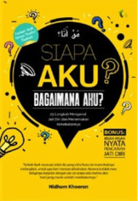 Image of Siapa Aku? Bagaimana Aku? : 25 Langkah Mengenal Jati Diri dan Menemukan Kehebatannya